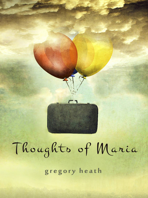 Title details for Thoughts of Maria by Gregory Heath - Available